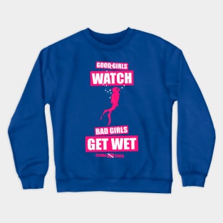 Good Girls Watch Bad Girls Get Wet Crewneck Sweatshirt